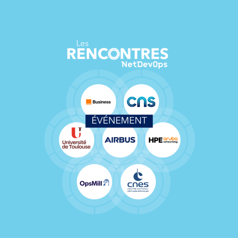 Airbus, Opsmill, Orange, Université de Toulouse, CNES, HPE Aruba : ils interviennent aux Rencontres NetDevOps #2